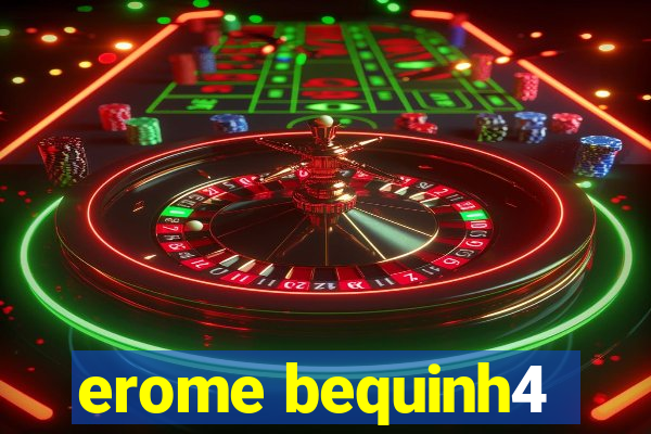 erome bequinh4